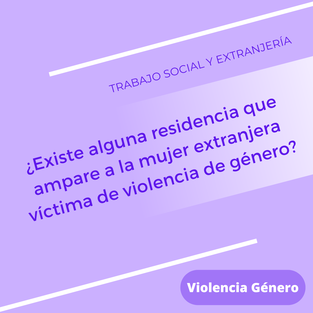 ¿Existe alguna residencia que ampare a la mujer extranjera víctima de violencia de género?