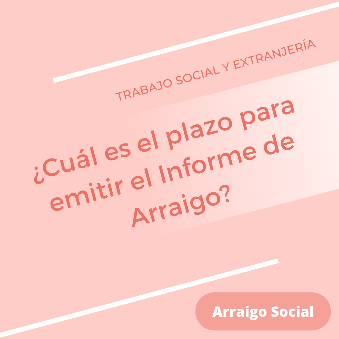 ¿Cuál es el plazo para emitir el Informe de Arraigo?