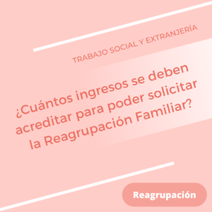 ¿Cuántos ingresos se deben acreditar para poder solicitar la Reagrupación Familiar?