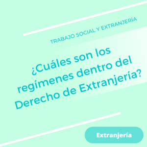 ¿Cuáles son los regímenes dentro del Derecho de Extranjería?