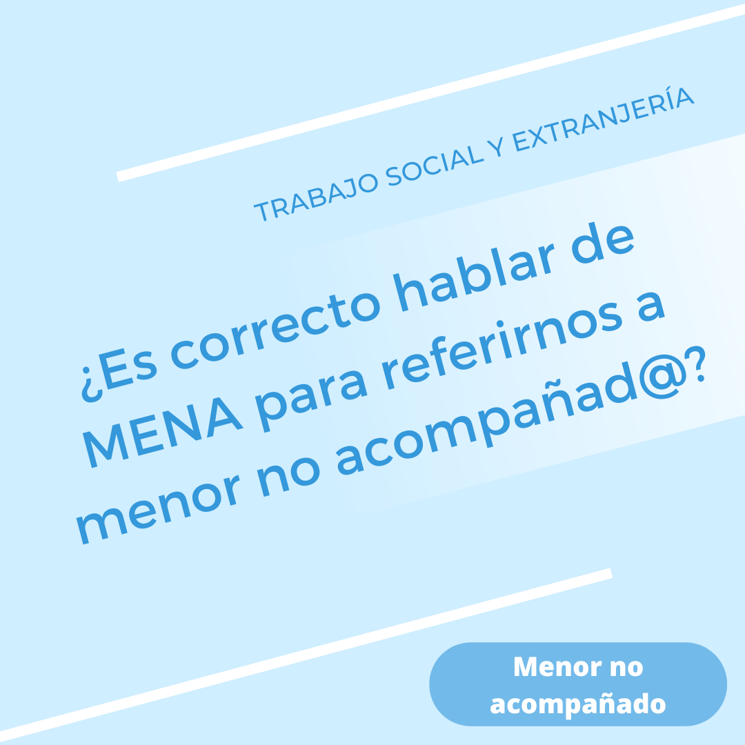 ¿Es correcto hablar de MENA para referirnos a menor no acompañad@?